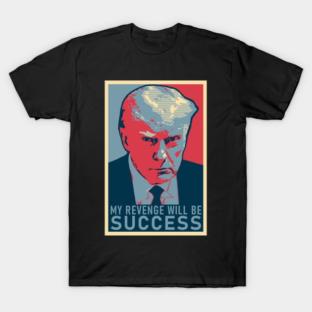 Donald Trump Mugshot "My Revenge Will Be Success" T-Shirt by Decamega